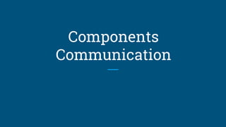 Components
Communication
 