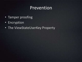 Prevention
• Tamper proofing
• Encryption
• The ViewStateUserKey Property
 