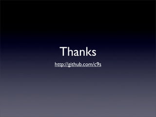 Thanks
http://github.com/c9s
 