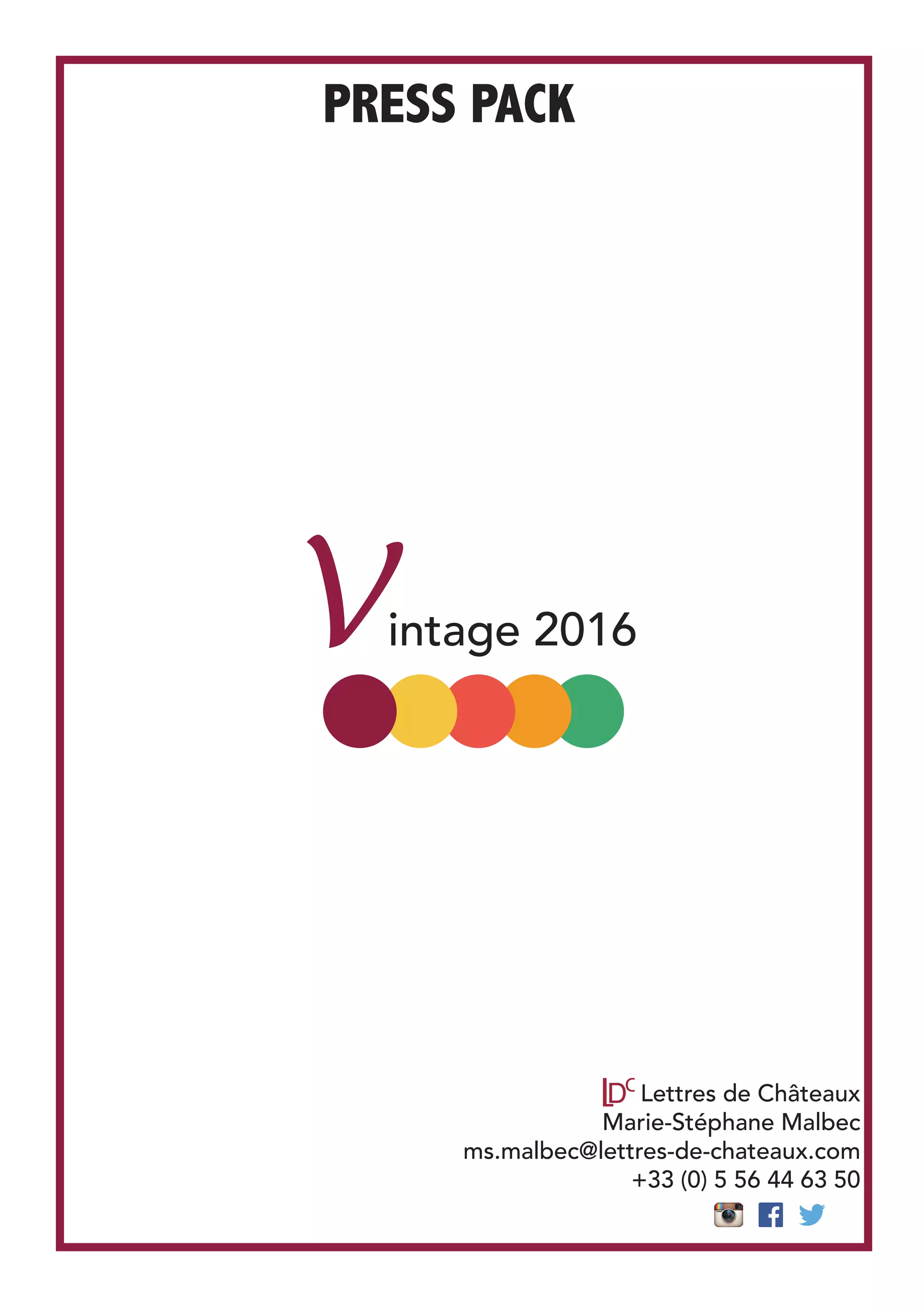 Lettres de Châteaux
Marie-Stéphane Malbec
ms.malbec@lettres-de-chateaux.com
+33 (0) 5 56 44 63 50
PRESS PACK	
Vintage 2016
 