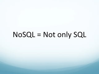 NoSQL = Not only SQL 