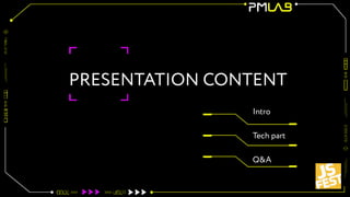 PRESENTATION CONTENT
Intro
Tech part
Q&A
 
