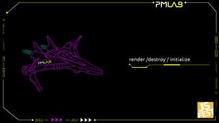 render /destroy / initialize
 