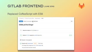 GITLAB FRONTEND (JUNE 2016)
Replaced CoffeeScript with ES6
 