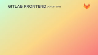 GITLAB FRONTEND (AUGUST 2016)
 