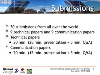 Submissions 30 submissions from all over the world 9 technical papers and 9 communication papers Technical papers 30 min. (25 min. presentation + 5 min. Q&A) Communication papers 20 min. (15 min. presentation + 5 min. Q&A) 