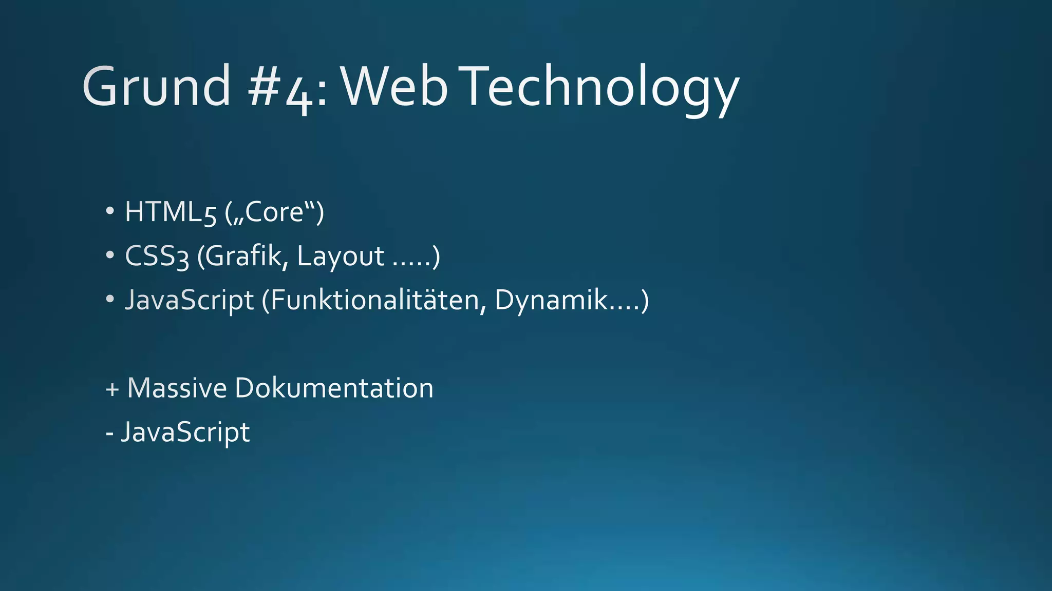 Grund #4: Technologien

• Linux
• HTML 5
• CSS 3
• JavaScript

+ Massive
Dokumentation
- JavaScript

 