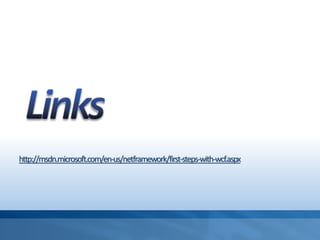 http://msdn.microsoft.com/en-us/netframework/first-steps-with-wcf.aspx
 