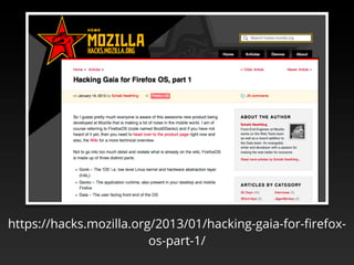 https://hacks.mozilla.org/2013/01/hacking-gaia-for-ﬁrefox-
                         os-part-1/
 