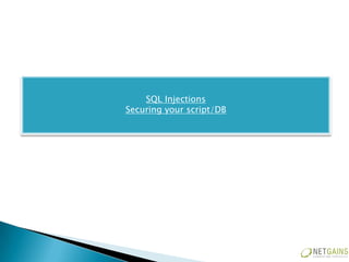 SQL Injections
Securing your script/DB
 