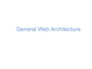 General Web Architecture
 