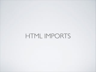 HTML IMPORTS
 