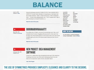 BALANCE




The use of symmetries provides simplicity, elegance and clarity to the designs.
 