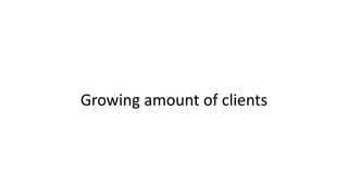 Growing amount of clients
 
