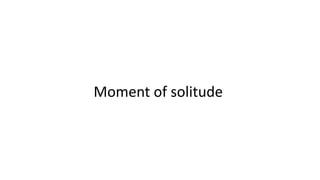 Moment of solitude
 