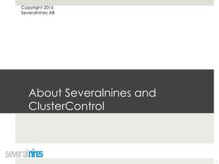 Copyright 2016
Severalnines AB
2
About Severalnines and
ClusterControl
 