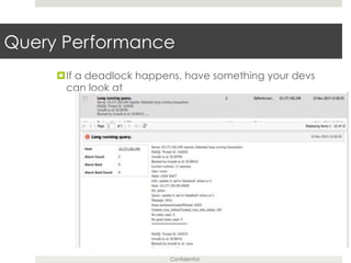 Confidential
Query Performance
¤ If a deadlock happens, have something your devs
can look at
 
