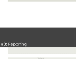 Confidential
#8: Reporting
 