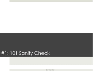 Confidential
#1: 101 Sanity Check
 