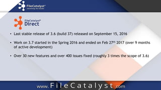 • Last stable release of 3.6 (build 37) released on September 15, 2016
• Work on 3.7 started in the Spring 2016 and ended on Feb 27th 2017 (over 9 months
of active development)
• Over 30 new features and over 400 issues fixed (roughly 3 times the scope of 3.6)
 