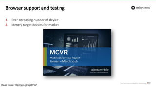 Top front-end techniques for OutSystems
Browser support and testing
1. Ever increasing number of devices
2. Identify target devices for market
63
Read more: http://goo.gl/apBVGF
 