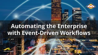 Automating the Enterprise
with Event-Driven Workﬂows
 