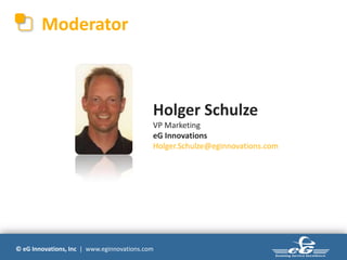 © eG Innovations, Inc | www.eginnovations.com
Moderator
Holger Schulze
VP Marketing
eG Innovations
Holger.Schulze@eginnovations.com
 