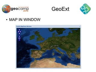 GeoExt
●   MAP IN WINDOW
 