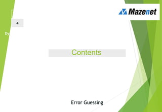 Contents
What is a testing technique?
Black and White box testing
Black box test techniques
White box test techniques
Error Guessing
Dynamic Testing Techniques
1 2 3
4 5 6
 