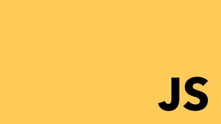Time to code…
JS
 