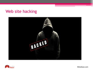 Web site hacking
MetaKave.com
 