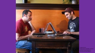 Image source:
https://www.indiedb.com/com
pany/2d-boy/images/ron-
carmel-and-kyle-gabler1
 