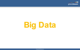 © Copyright 2015 Glassbeam Inc.
Big Data
 
