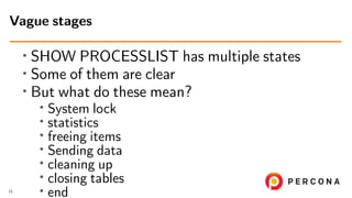 ∙ SHOW PROCESSLIST has multiple states
∙ Some of them are clear
∙ But what do these mean?
∙ System lock
∙
statistics
∙
freeing items
∙ Sending data
∙ cleaning up
∙
closing tables
∙
end
Vague stages
15
 