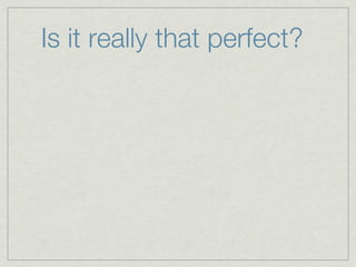 Is it really that perfect?
 
