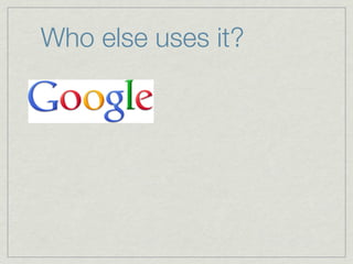 Who else uses it?
 