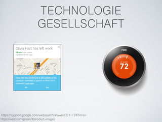 TECHNOLOGIE 
GESELLSCHAFT 
https://support.google.com/websearch/answer/3311154?hl=en 
https://nest.com/press/#product-images 
 