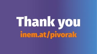 Thank you
inem.at/pivorak
 