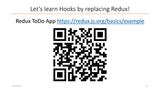 Let’s learn Hooks by replacing Redux!
Redux ToDo App https://redux.js.org/basics/example
@trivikram 15
 