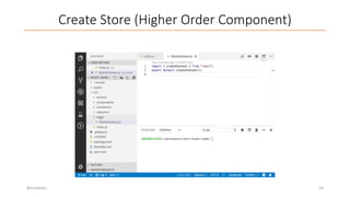 Create Store (Higher Order Component)
@trivikram 19
 
