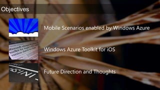 Mobile Scenarios enabled by Windows AzureWindows Azure Toolkit for iOSFuture Direction and Thoughts