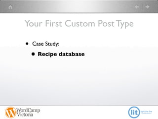 Your First Custom Post Type

•   Case Study:

    • Recipe database
 