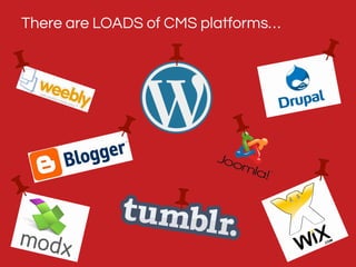There are LOADS of CMS platforms…

 