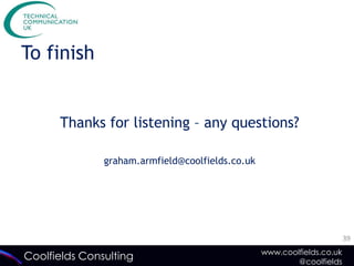 To finish


      Thanks for listening – any questions?

               graham.armfield@coolfields.co.uk




                                                                         39
                                                  www.coolfields.co.uk
Coolfields Consulting                                     @coolfields
 