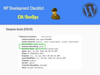 WP Development Checklist
CM/DevOps
Compress Assets (CSS/JS)
 