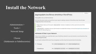 Install the Network
Administration->
Tools->
Network Setup
Choose
(Subdomain or Subdirectories)
 