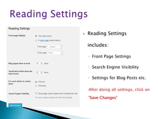  Reading Settings
includes:
◦ Front Page Settings
◦ Search Engine Visibility
◦ Settings for Blog Posts etc.
After doing all settings, click on
‘Save Changes’
 
