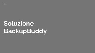 Soluzione
BackupBuddy
 