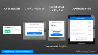 View Recording / BootstrapCreative.com
Click Button Click Checkout
Credit Card  
or PayPal
Download Files
Coupon code: B4QS10
 