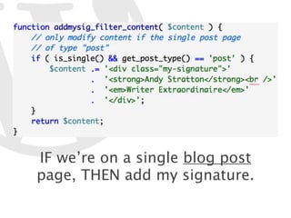 IF we’re on a single blog post
page, THEN add my signature.
 